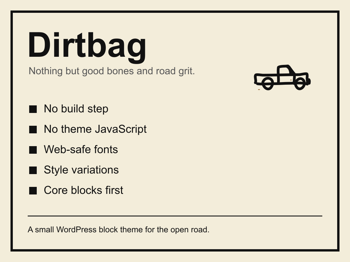 Dirtbag theme card — the Dirtbag wordmark, a line-drawn pickup truck, and the tagline “Nothing but good bones and road grit.” over a list reading no build step, no theme JavaScript, web-safe fonts, style variations, core blocks first.